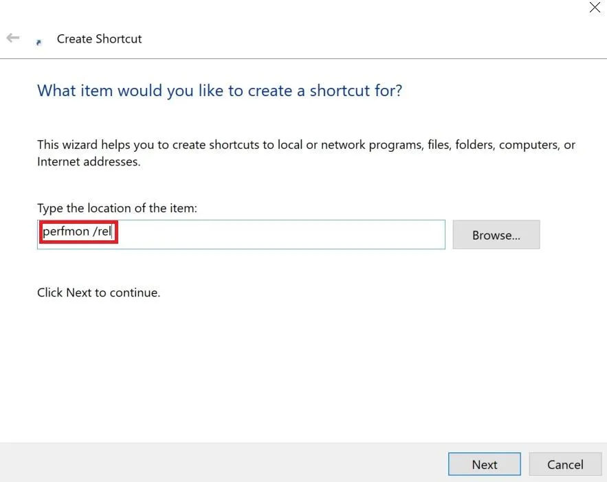Nhập lệnh perfmon /rel vào cửa sổ tạo shortcut để mở Windows Reliability Monitor